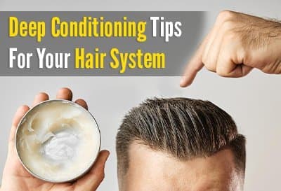 Deep Conditioning Tips For Your Hair System