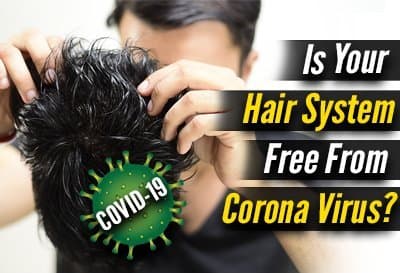 Is Your Hair Replacement System Free From Corona Virus