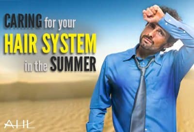 Caring For Your Hair System in the Summer