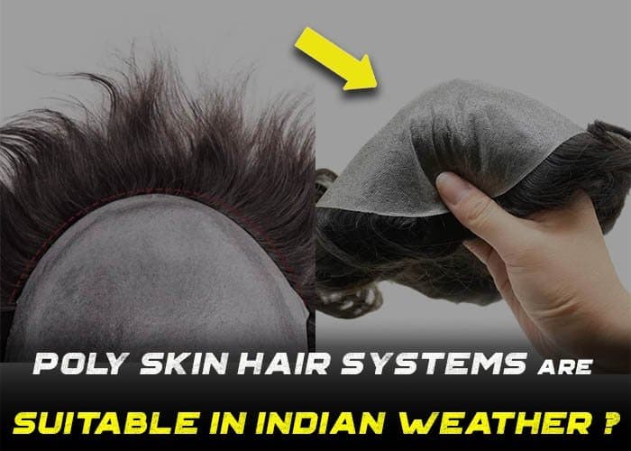 Are Poly Skin Base Hair Systems Suitable for Indian Weather?