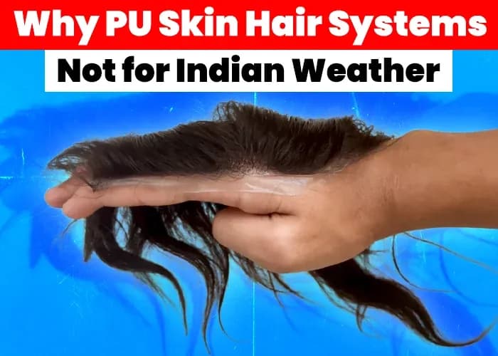 Why PU Skin Hair Systems Are Not Suitable for Indian Weather?