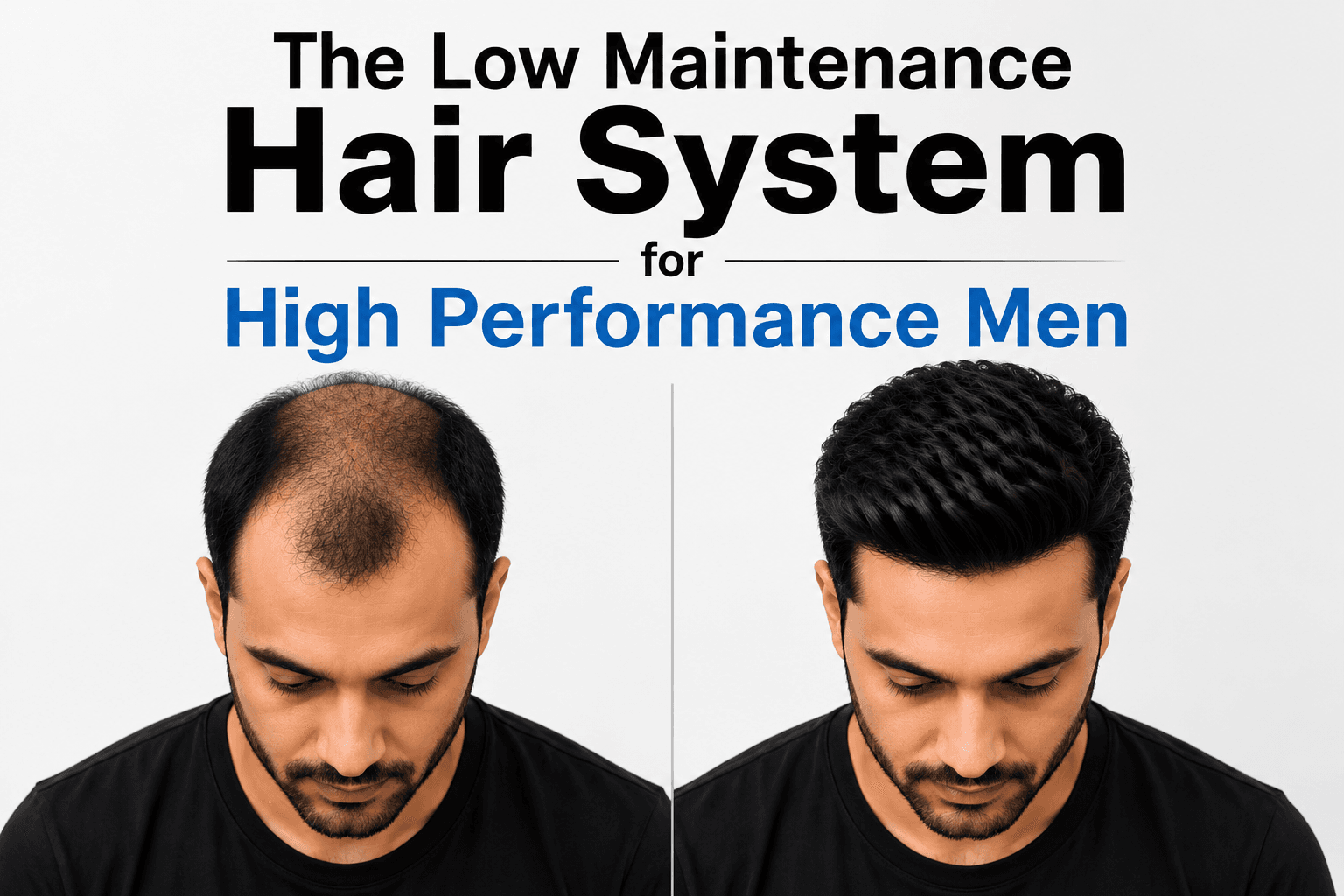 The Low Maintenance Hair System for High Performance Men