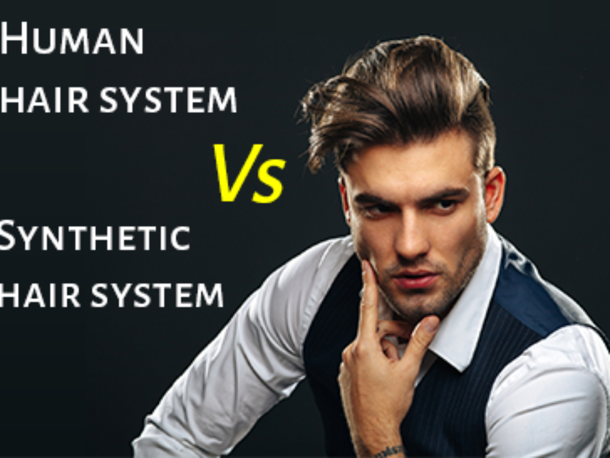 Human Hair Systems Or Synthetic Hair Systems Which One s The Best American Hairline Hair Replacement Systems For Men